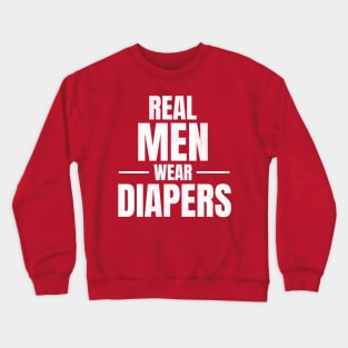Real Men Wear Diapers 2024 Crewneck Sweatshirt
